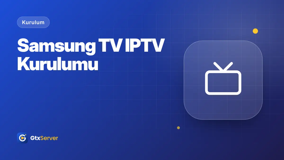 Samsung Smart TV'de IPTV kurulumu adım adım rehber kapak görseli